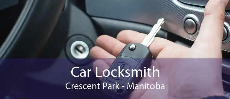 Car Locksmith Crescent Park - Manitoba