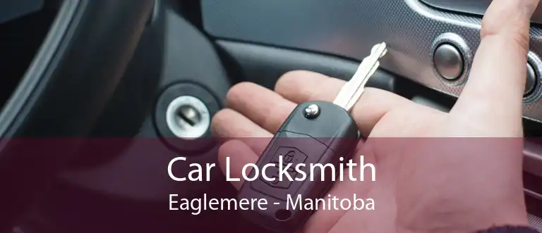 Car Locksmith Eaglemere - Manitoba