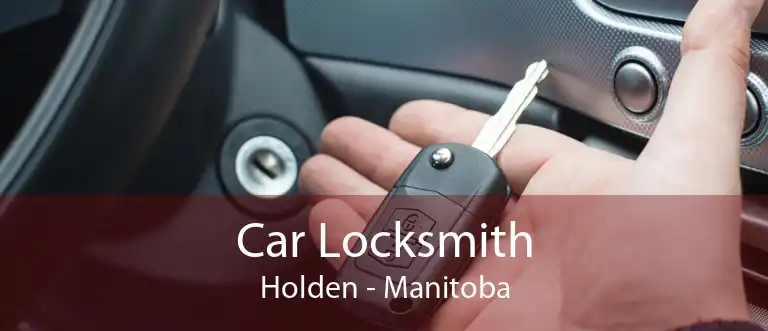 Car Locksmith Holden - Manitoba
