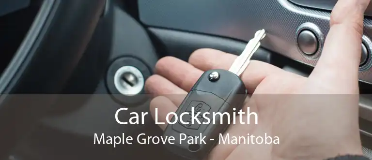 Car Locksmith Maple Grove Park - Manitoba