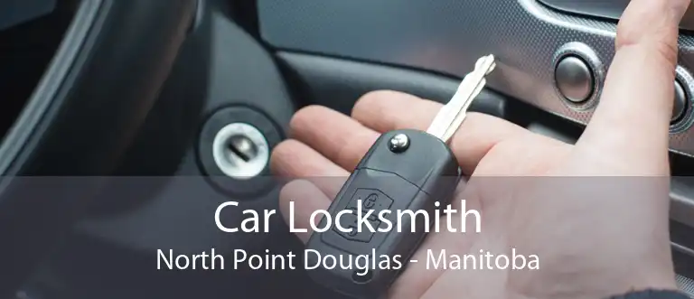 Car Locksmith North Point Douglas - Manitoba