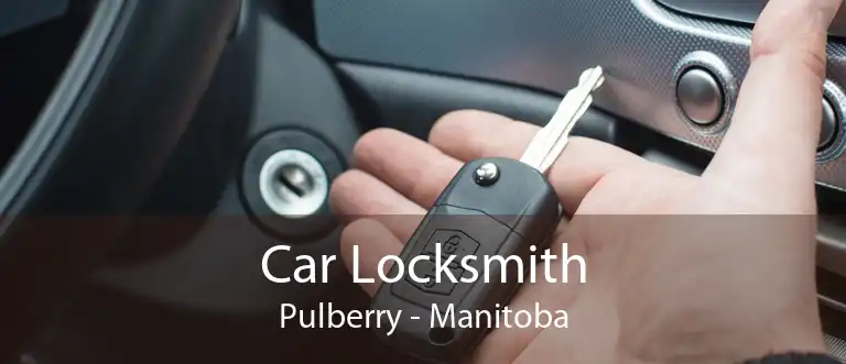 Car Locksmith Pulberry - Manitoba