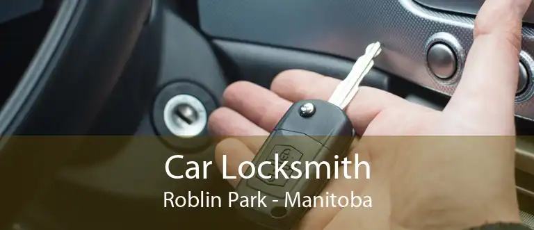 Car Locksmith Roblin Park - Manitoba