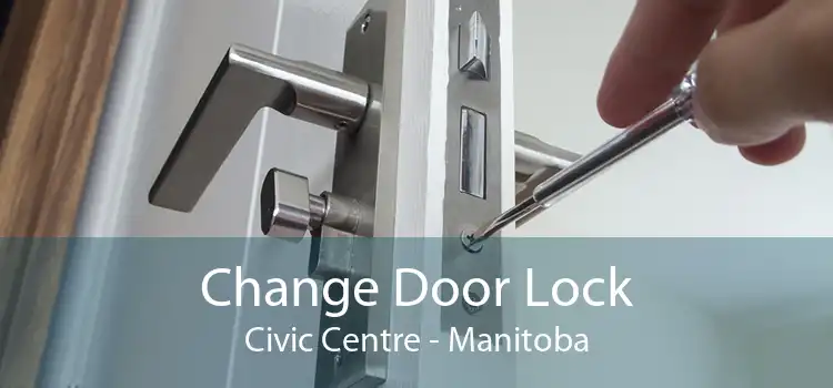 Change Door Lock Civic Centre - Manitoba