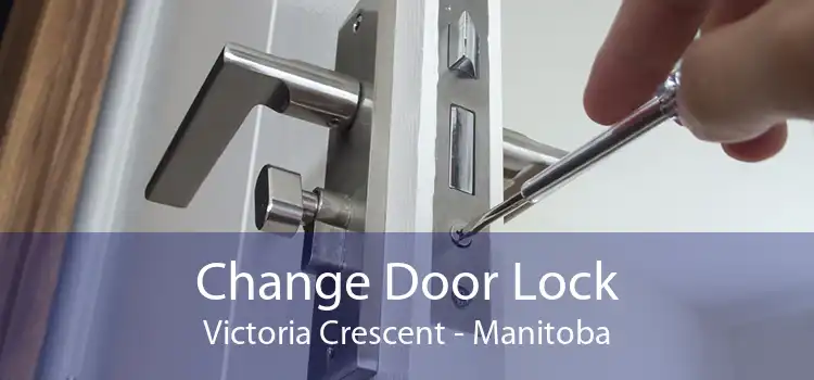 Change Door Lock Victoria Crescent - Manitoba