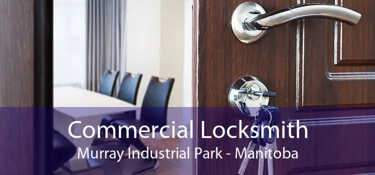 Commercial Locksmith Murray Industrial Park - Manitoba