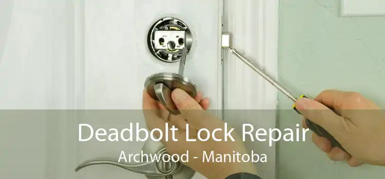 Deadbolt Lock Repair Archwood - Manitoba