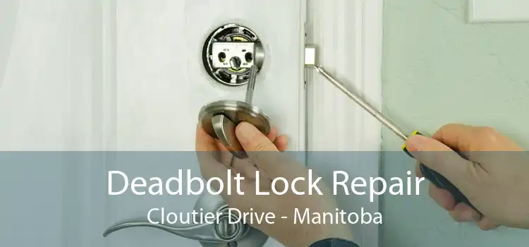 Deadbolt Lock Repair Cloutier Drive - Manitoba