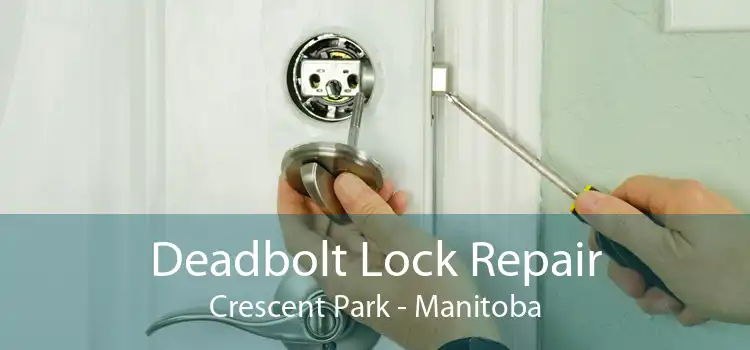 Deadbolt Lock Repair Crescent Park - Manitoba