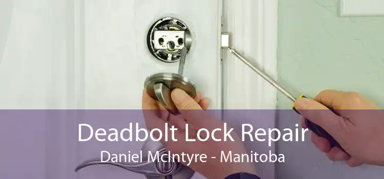Deadbolt Lock Repair Daniel McIntyre - Manitoba
