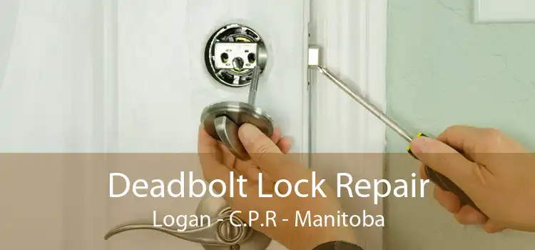 Deadbolt Lock Repair Logan - C.P.R - Manitoba