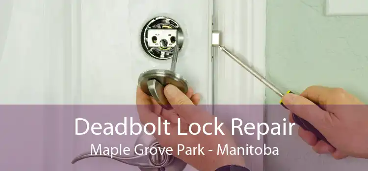 Deadbolt Lock Repair Maple Grove Park - Manitoba