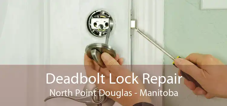 Deadbolt Lock Repair North Point Douglas - Manitoba