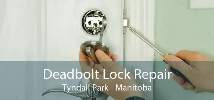 Deadbolt Lock Repair Tyndall Park - Manitoba