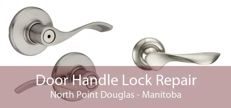 Door Handle Lock Repair North Point Douglas - Manitoba