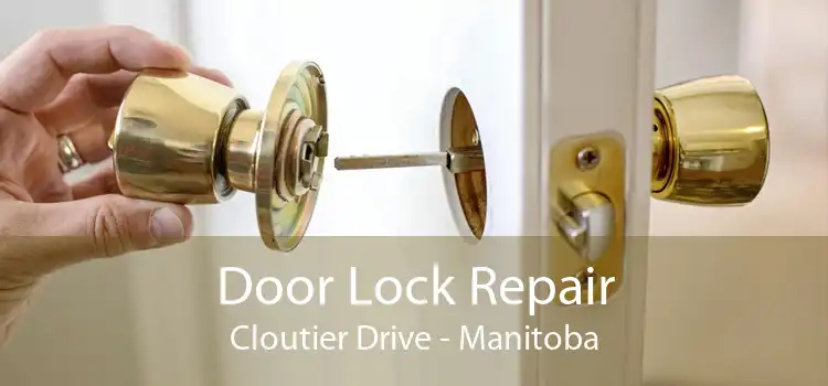 Door Lock Repair Cloutier Drive - Manitoba