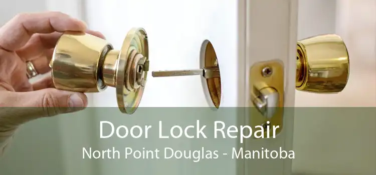 Door Lock Repair North Point Douglas - Manitoba