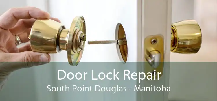 Door Lock Repair South Point Douglas - Manitoba