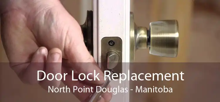 Door Lock Replacement North Point Douglas - Manitoba