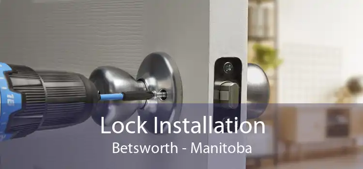 Lock Installation Betsworth - Manitoba