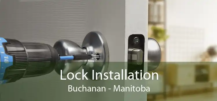 Lock Installation Buchanan - Manitoba