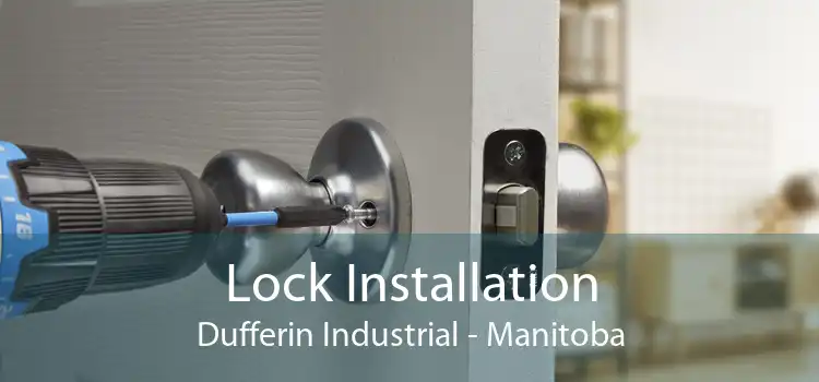 Lock Installation Dufferin Industrial - Manitoba