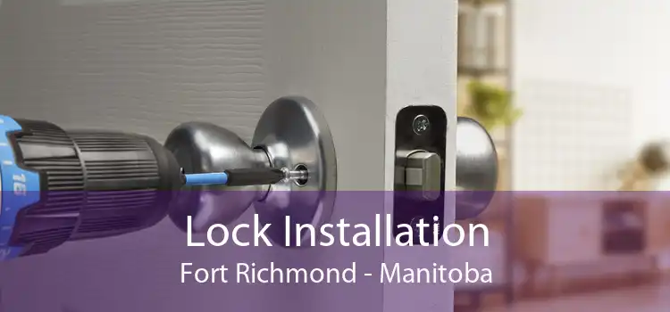 Lock Installation Fort Richmond - Manitoba