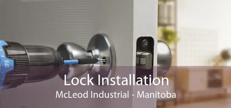 Lock Installation McLeod Industrial - Manitoba