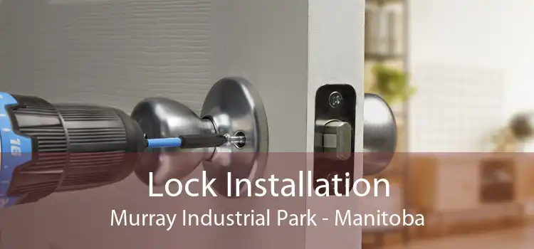 Lock Installation Murray Industrial Park - Manitoba