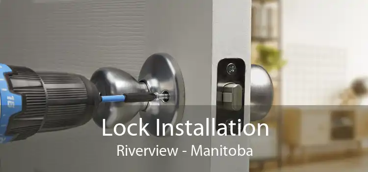 Lock Installation Riverview - Manitoba