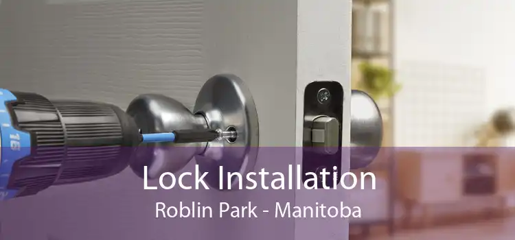 Lock Installation Roblin Park - Manitoba