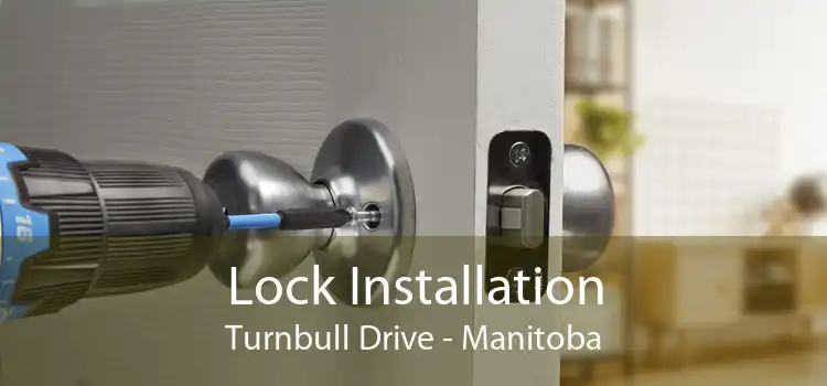 Lock Installation Turnbull Drive - Manitoba