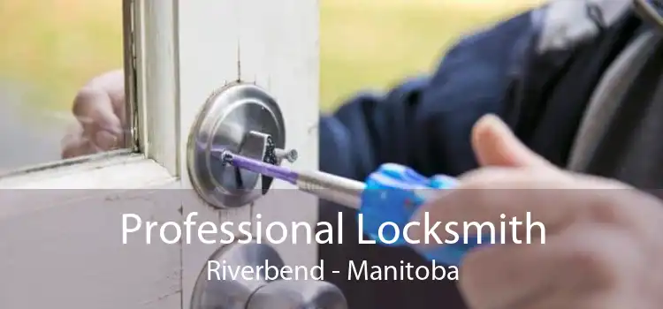 Professional Locksmith Riverbend - Manitoba
